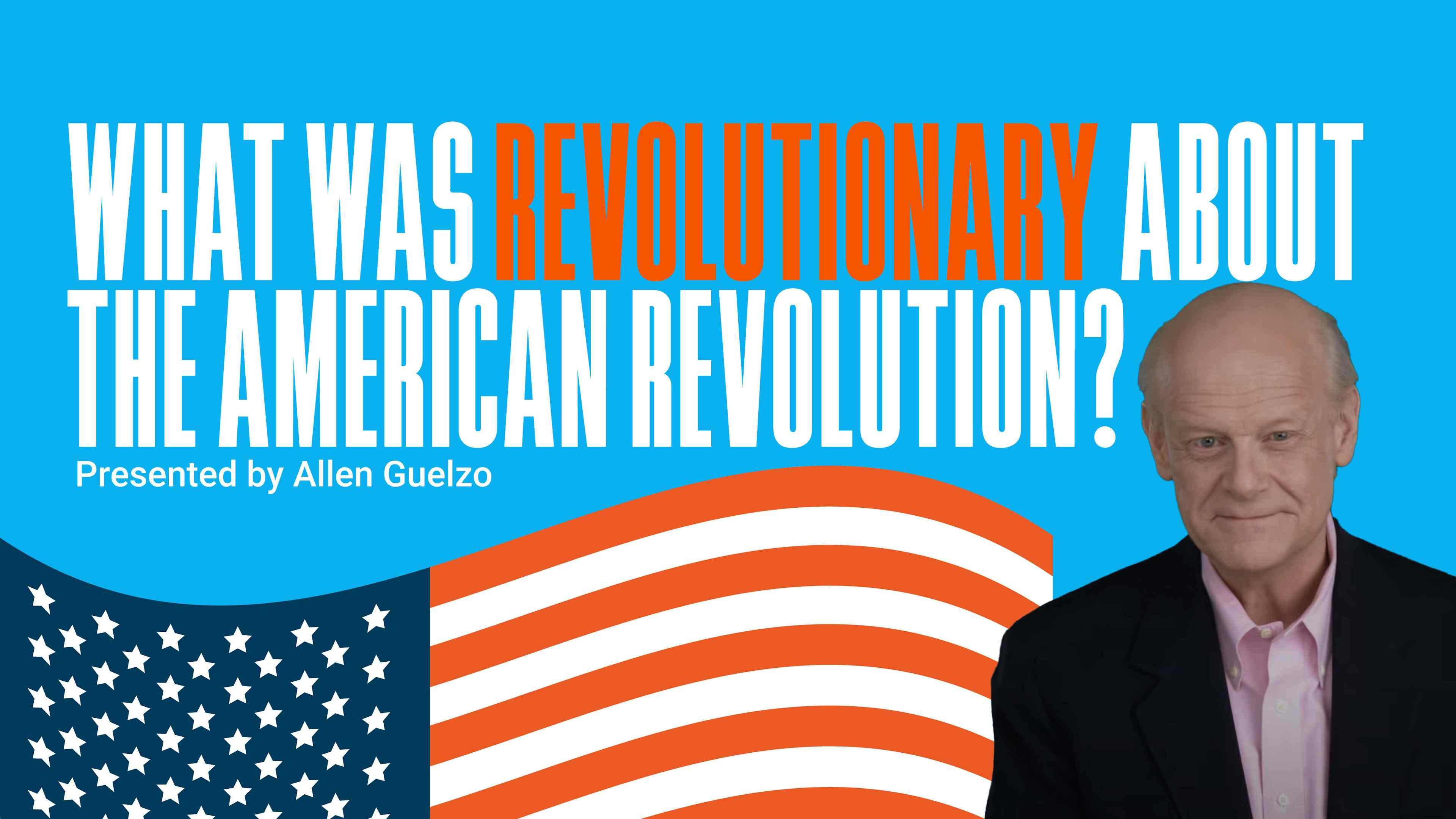 What Was Revolutionary about the American Revolution?
