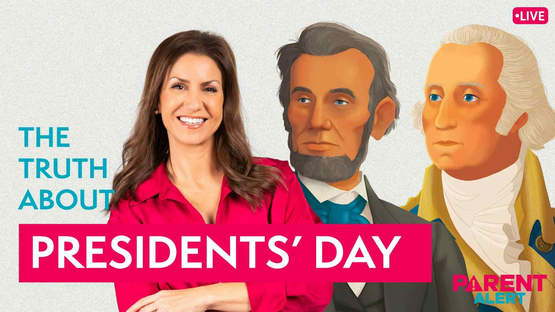 Parent Alert: The Truth about Presidents' Day