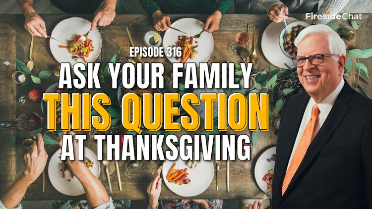 Ep. 316 — Ask Your Family This Question at Thanksgiving