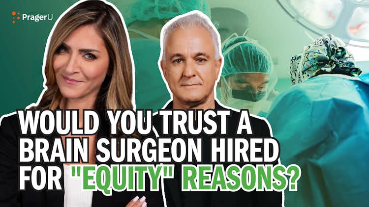 Would You Trust a Brain Surgeon Hired for "Equity" Reasons?