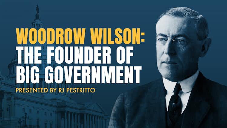 Woodrow Wilson: The Founder of Big Government