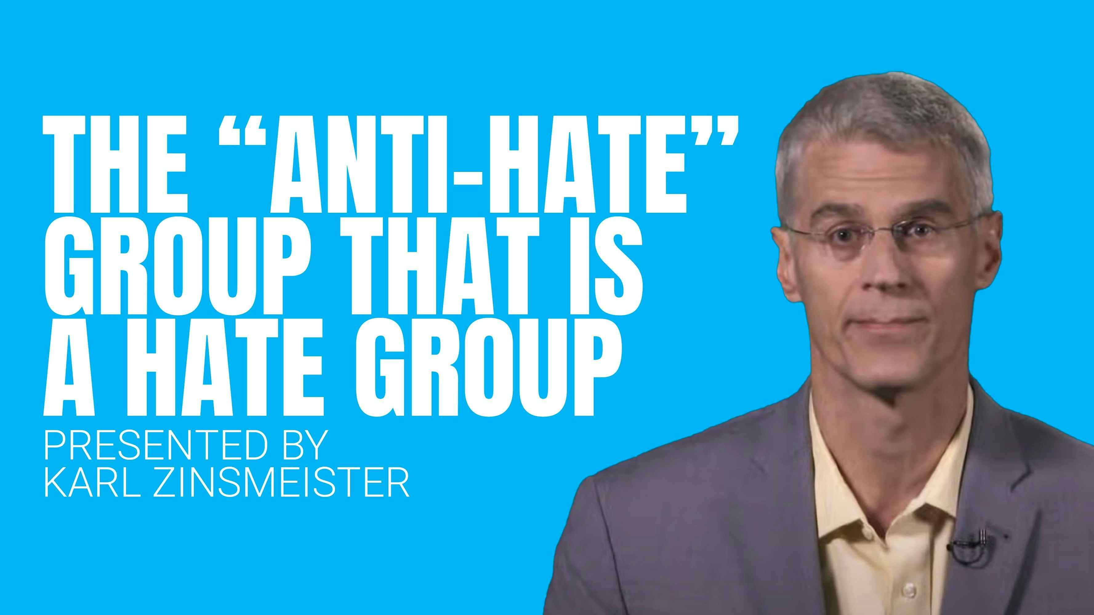 The "Anti-Hate" Group That Is a Hate Group