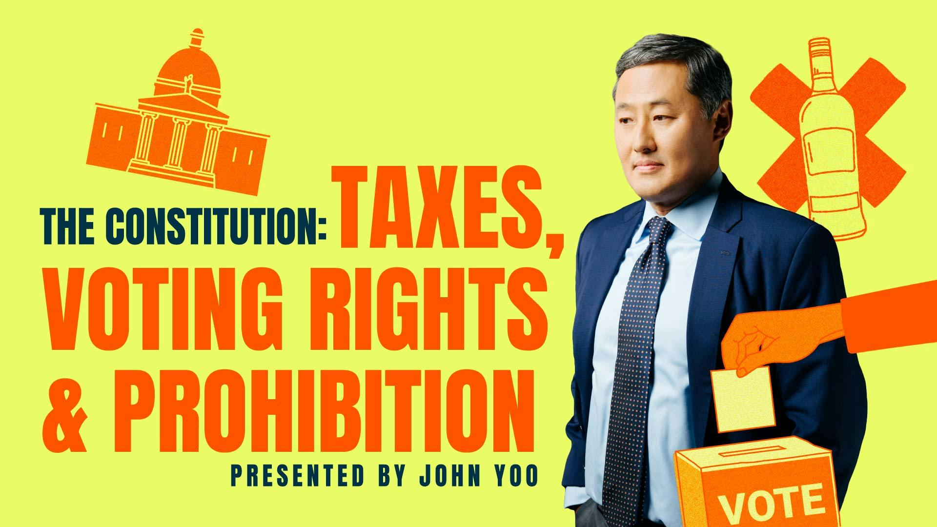 The Constitution: Taxes, Voting Rights, and Prohibition