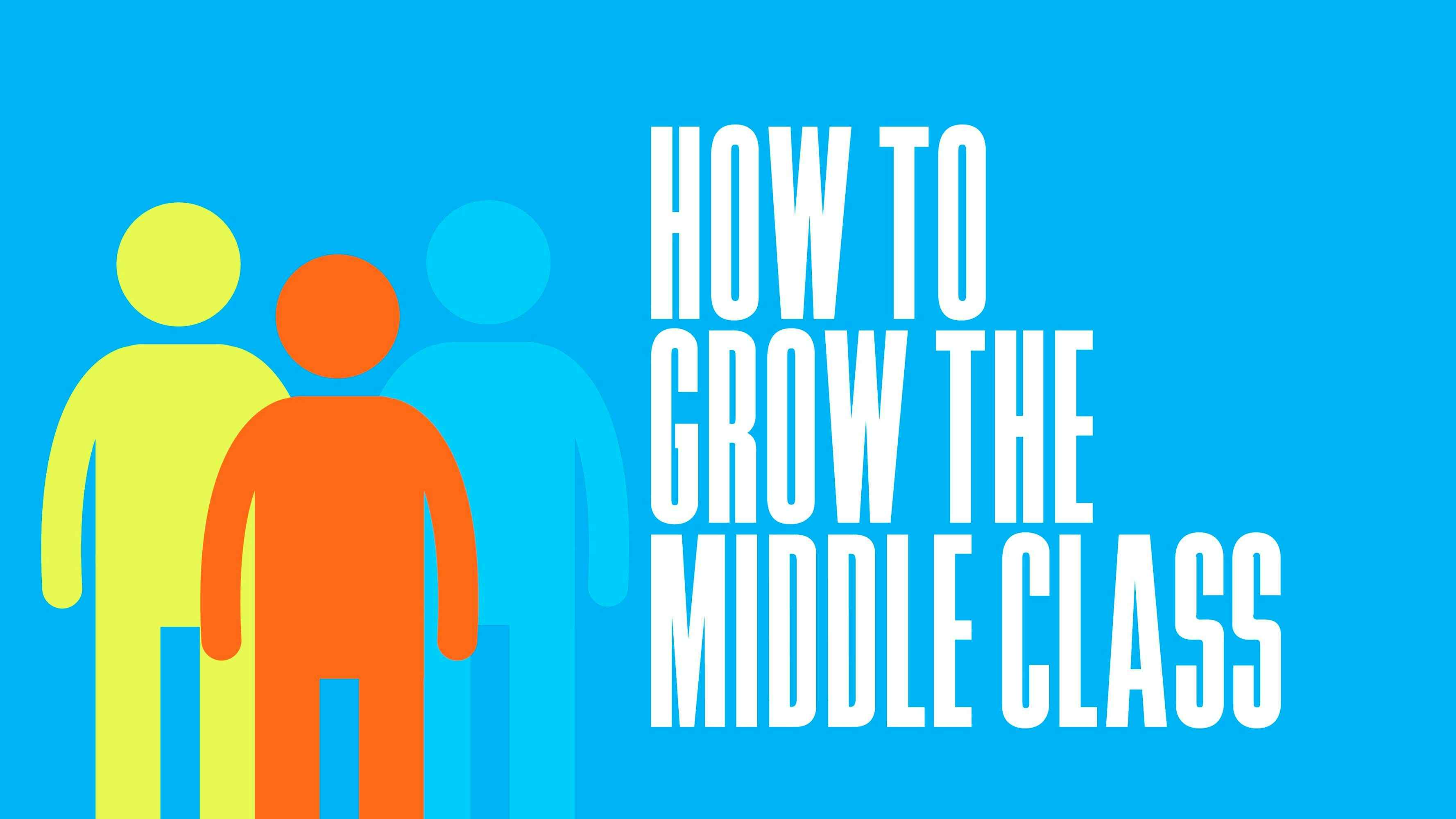 How to Grow the Middle Class