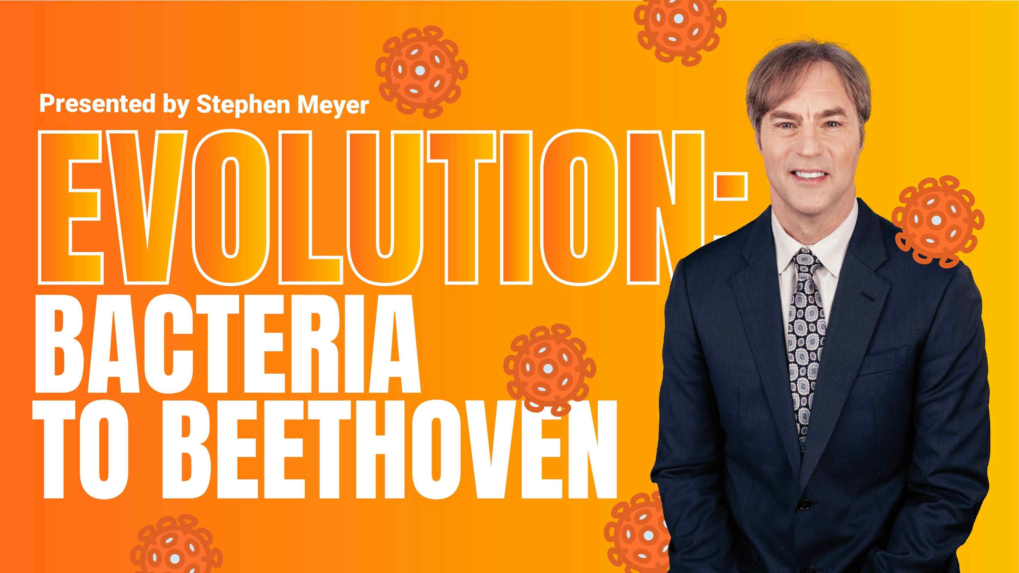 Evolution: Bacteria to Beethoven
