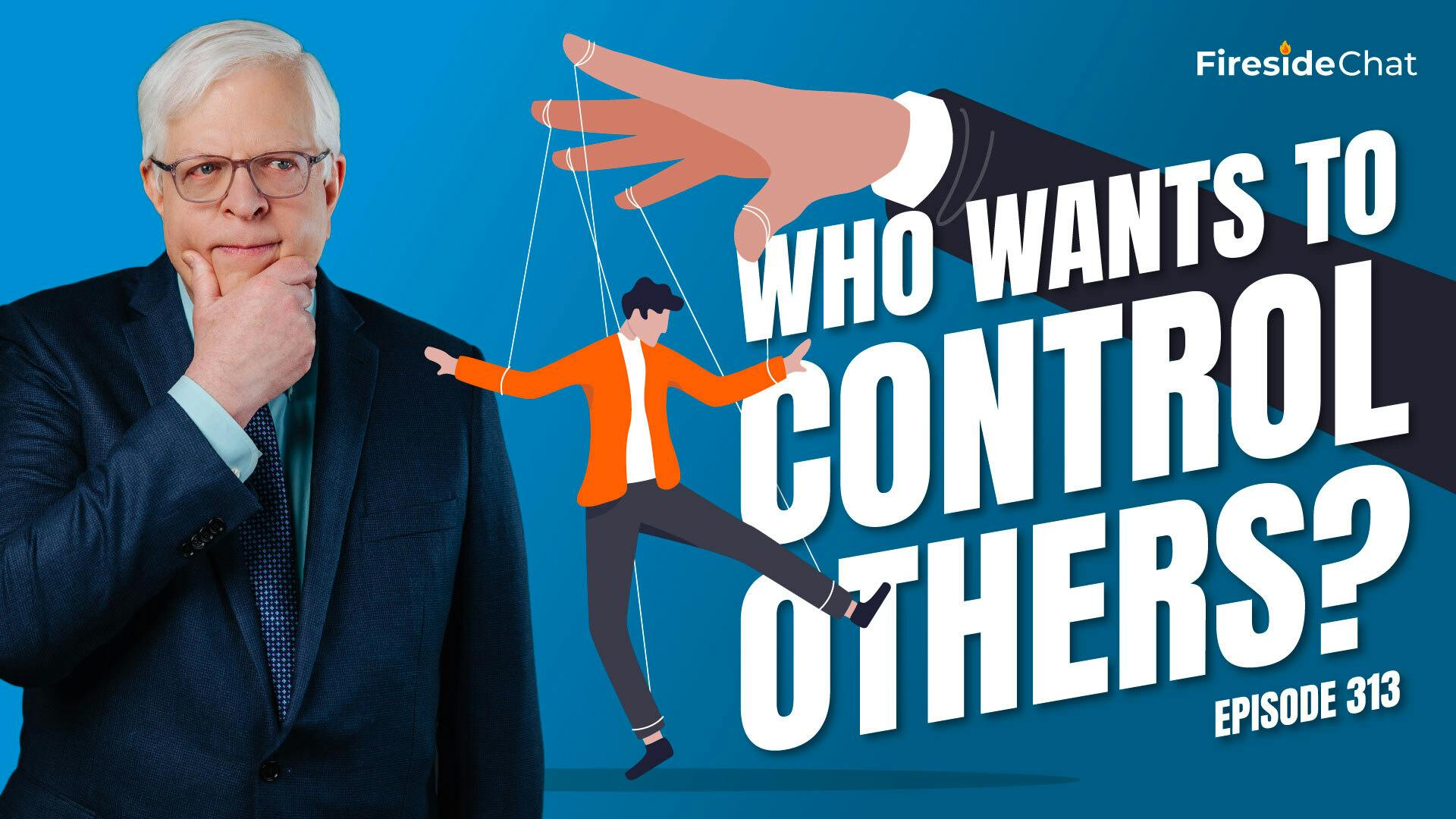 Ep. 313 — Who Wants to Control Others?