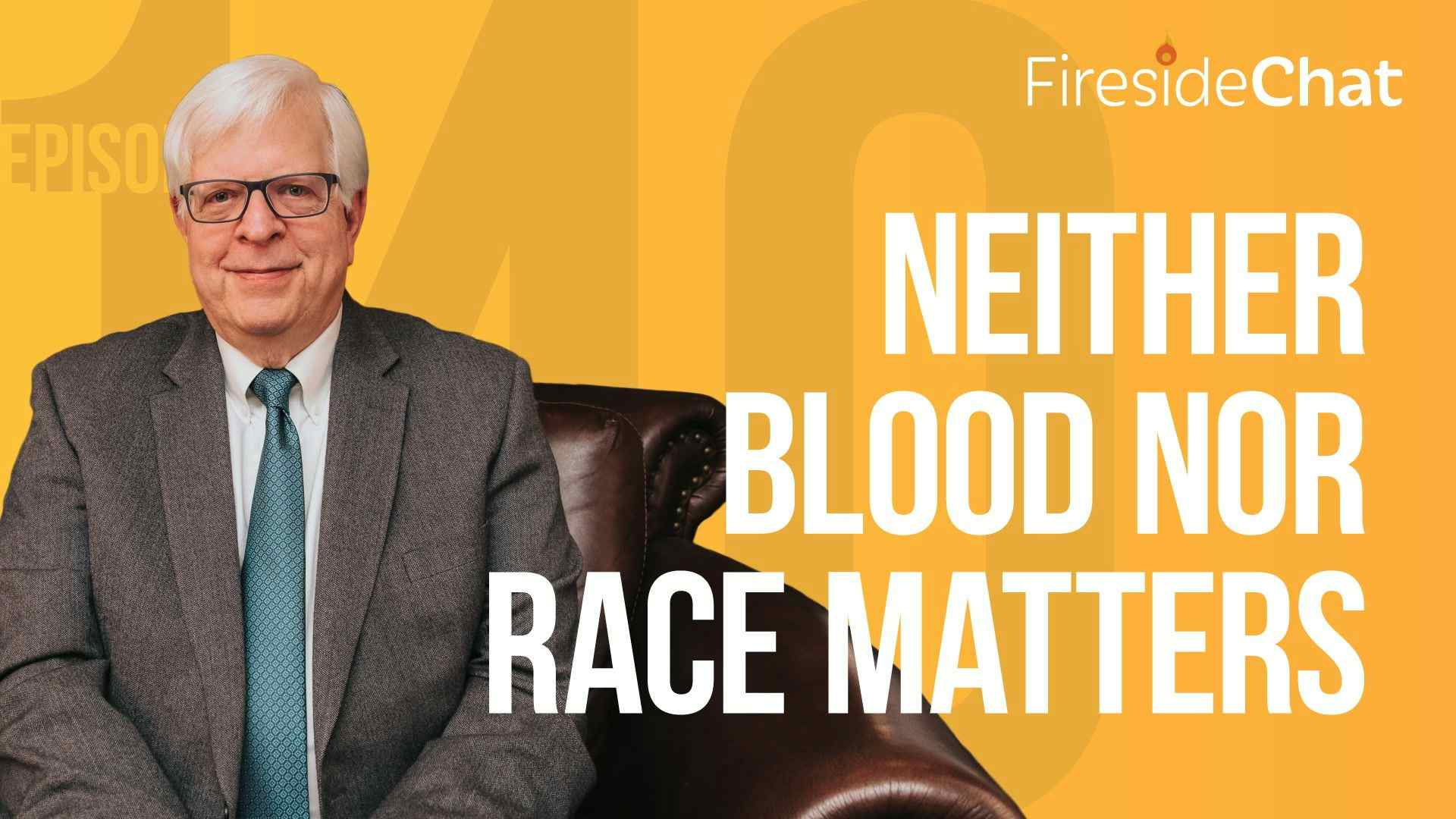 Ep. 140 — Neither Blood nor Race Matters