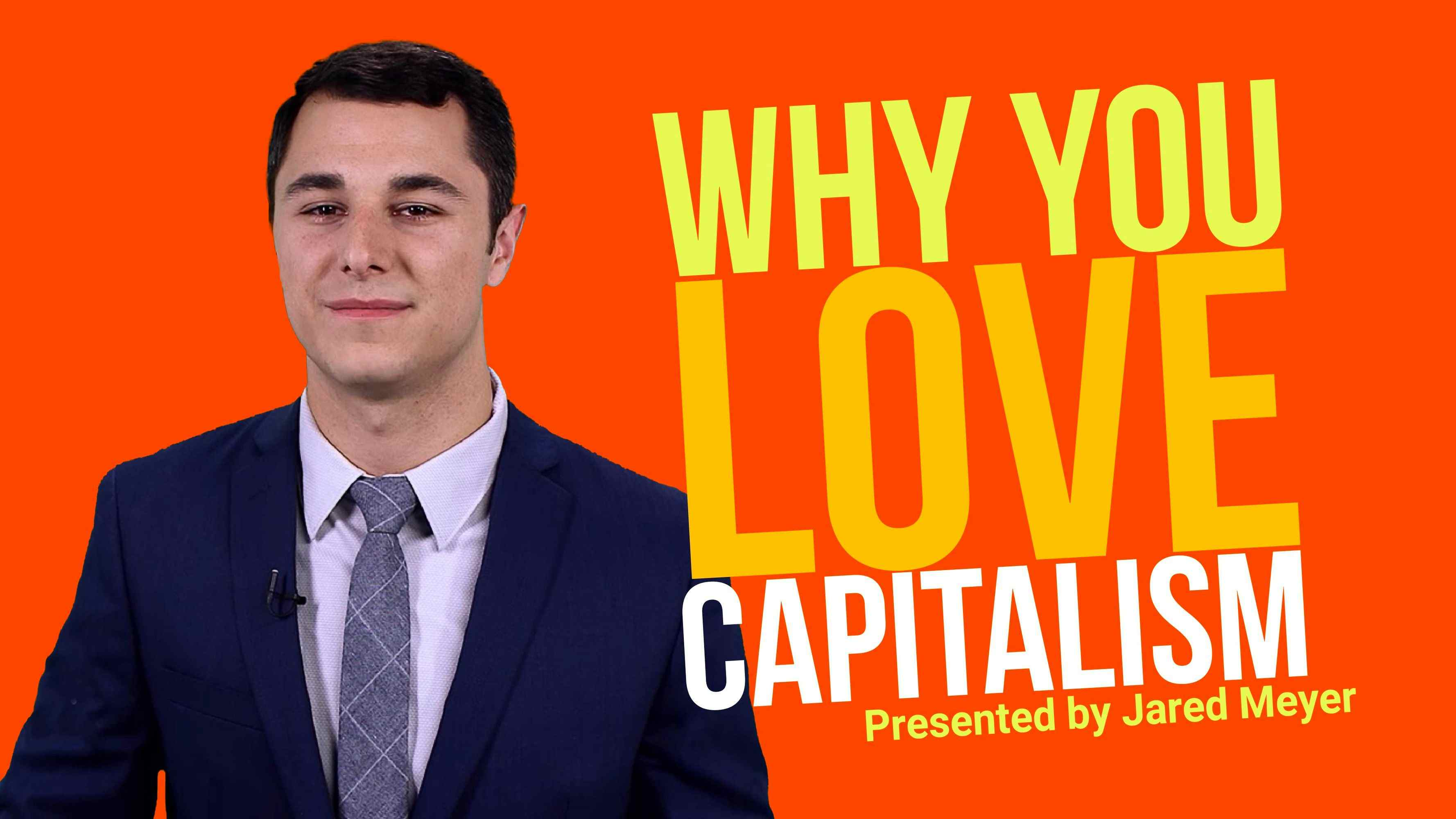 Why You Love Capitalism