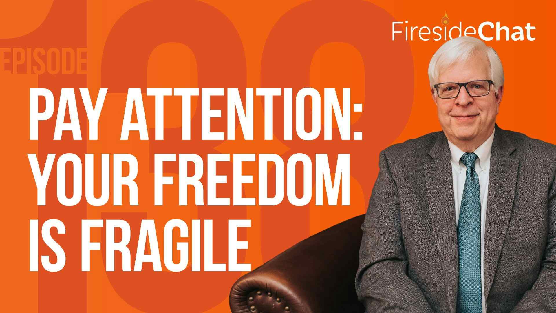 Ep. 138 — Pay Attention: Your Freedom Is Fragile