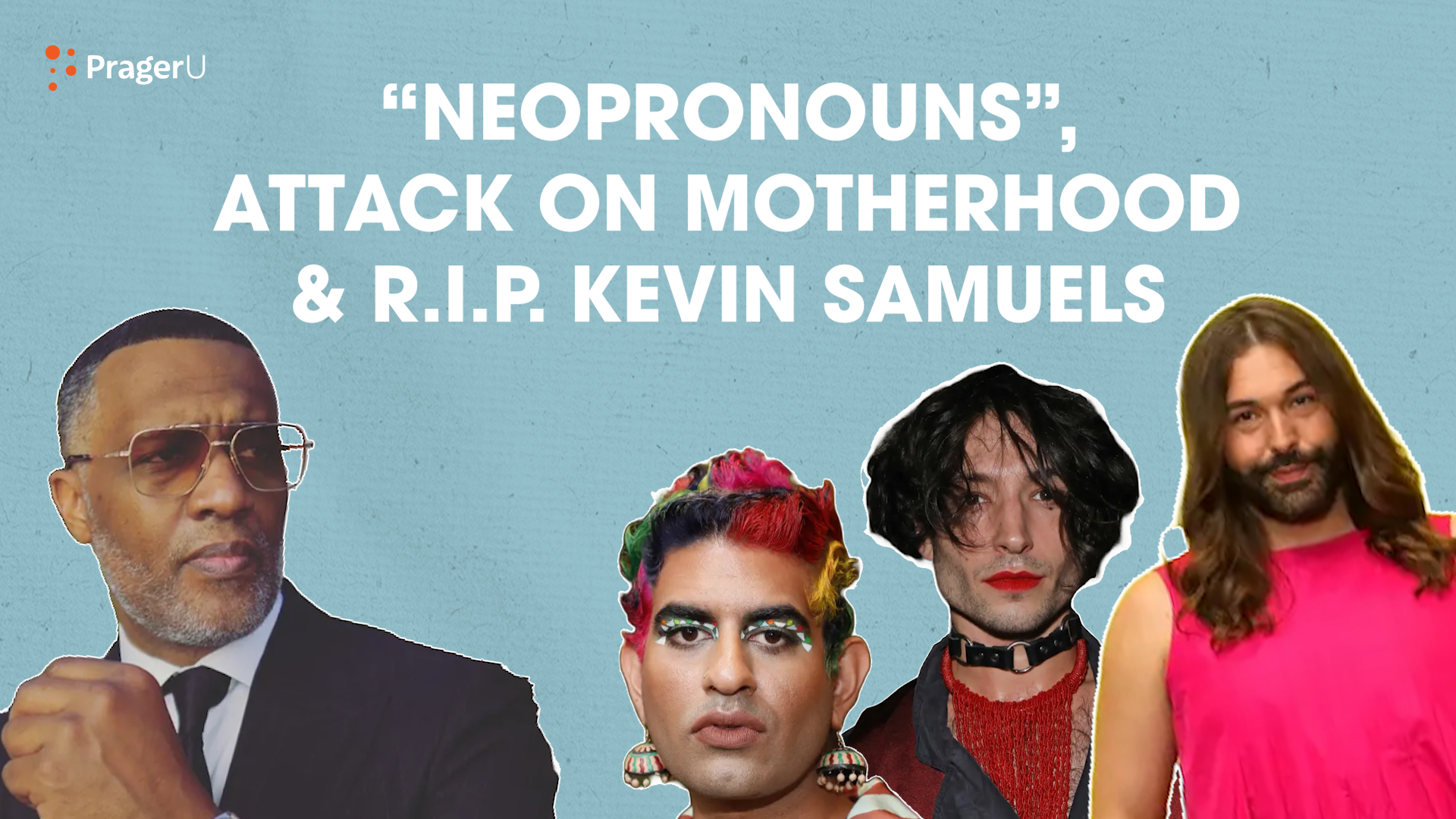 RIP Kevin Samuels, “Neopronouns,” and the Attack on Motherhood: 5/6/2022