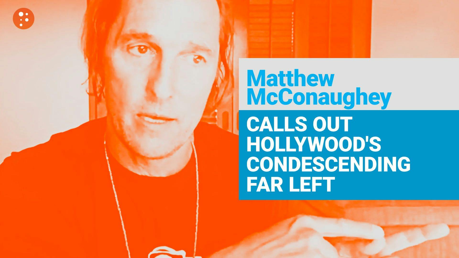 Matthew McConaughey Calls Out Hollywood's Condescending Far-Left