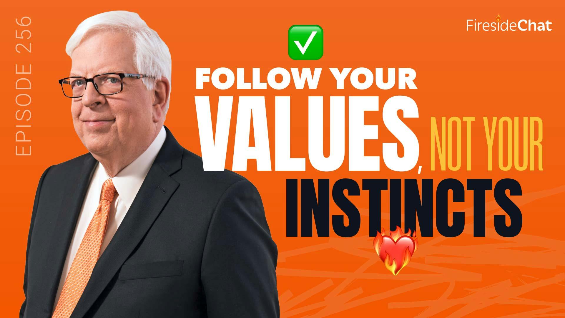 Ep. 256 — Follow Your Values, Not Your Instincts