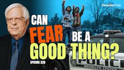 Ep. 329 — Can Fear Be a Good Thing?