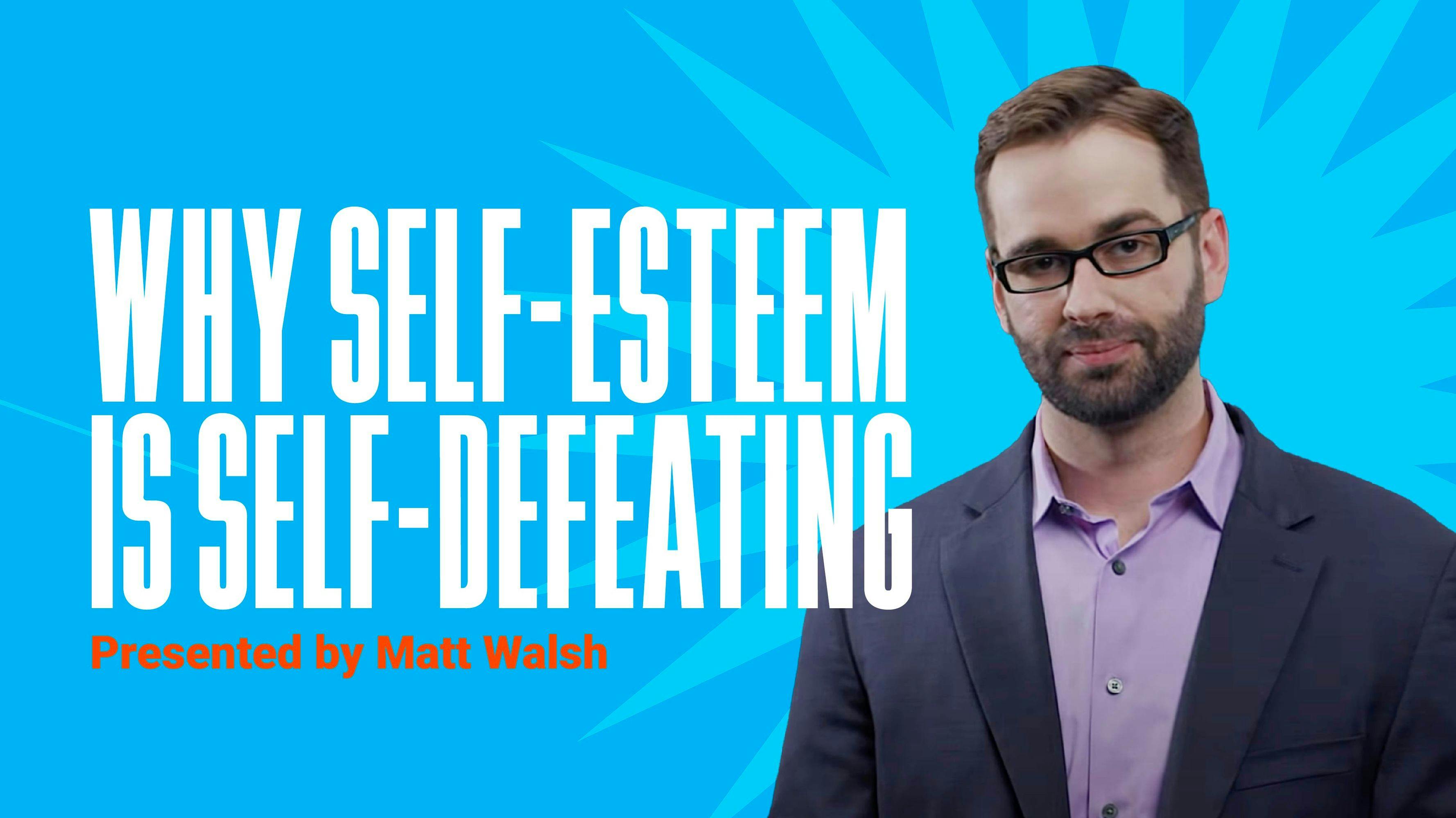 Why Self-Esteem Is Self-Defeating