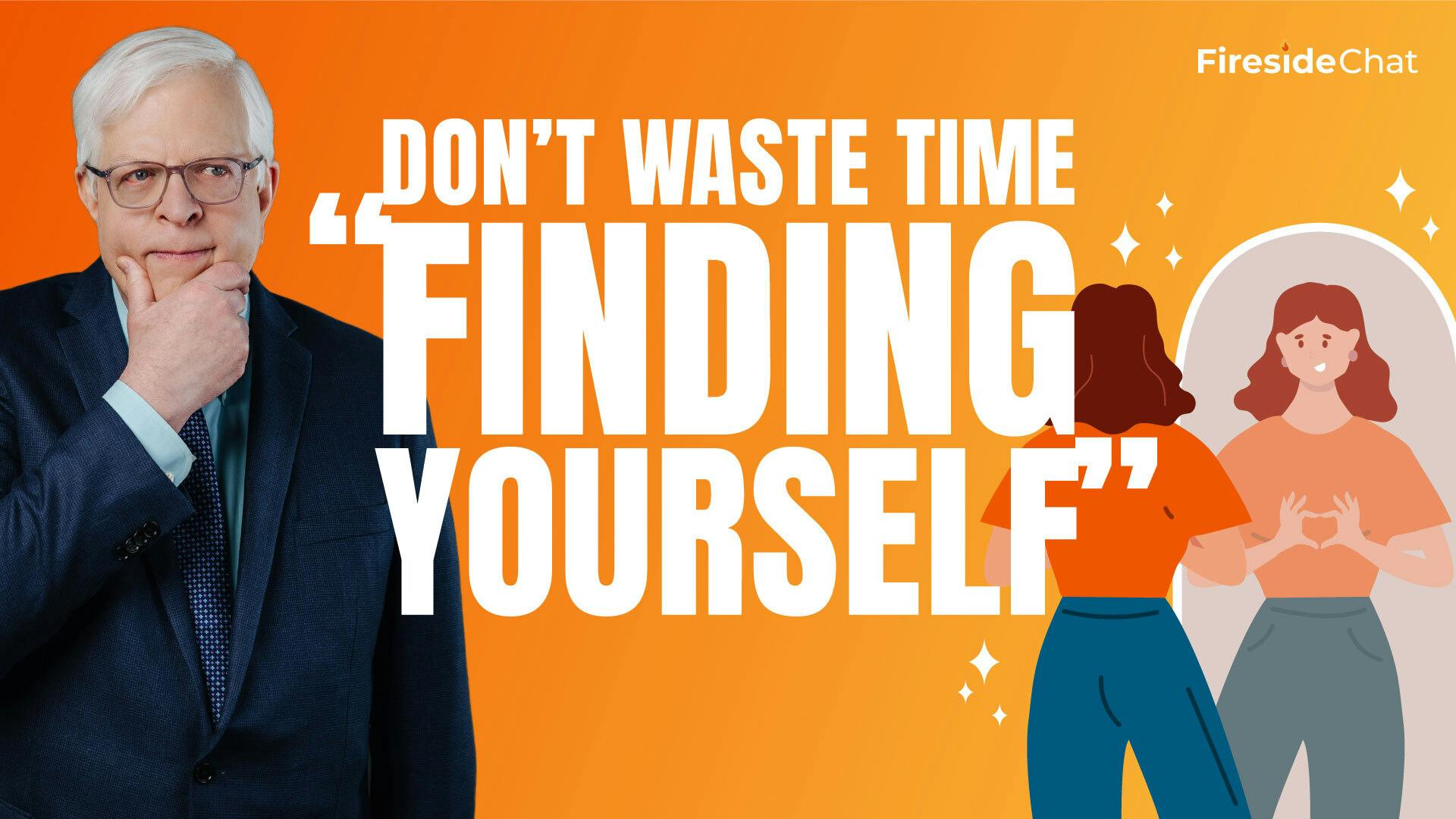 Ep. 269 — Don’t Waste Time “Finding Yourself”