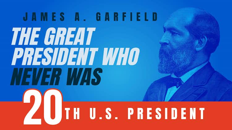 James A. Garfield: The Great President Who Never Was