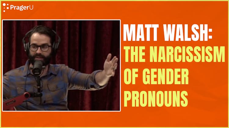 Matt Walsh: The Narcissism of Gender Pronouns