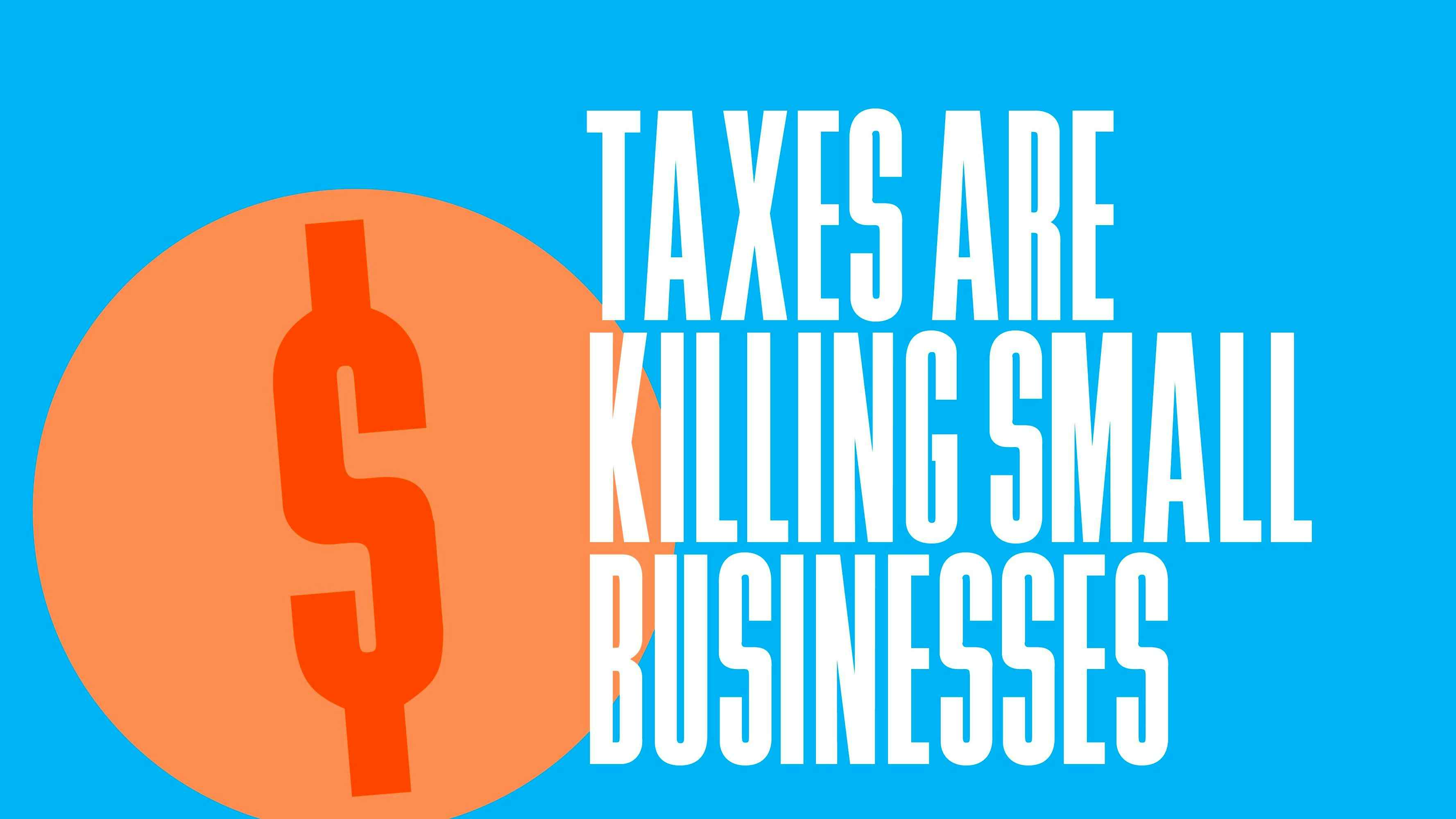 Taxes Are Killing Small Businesses