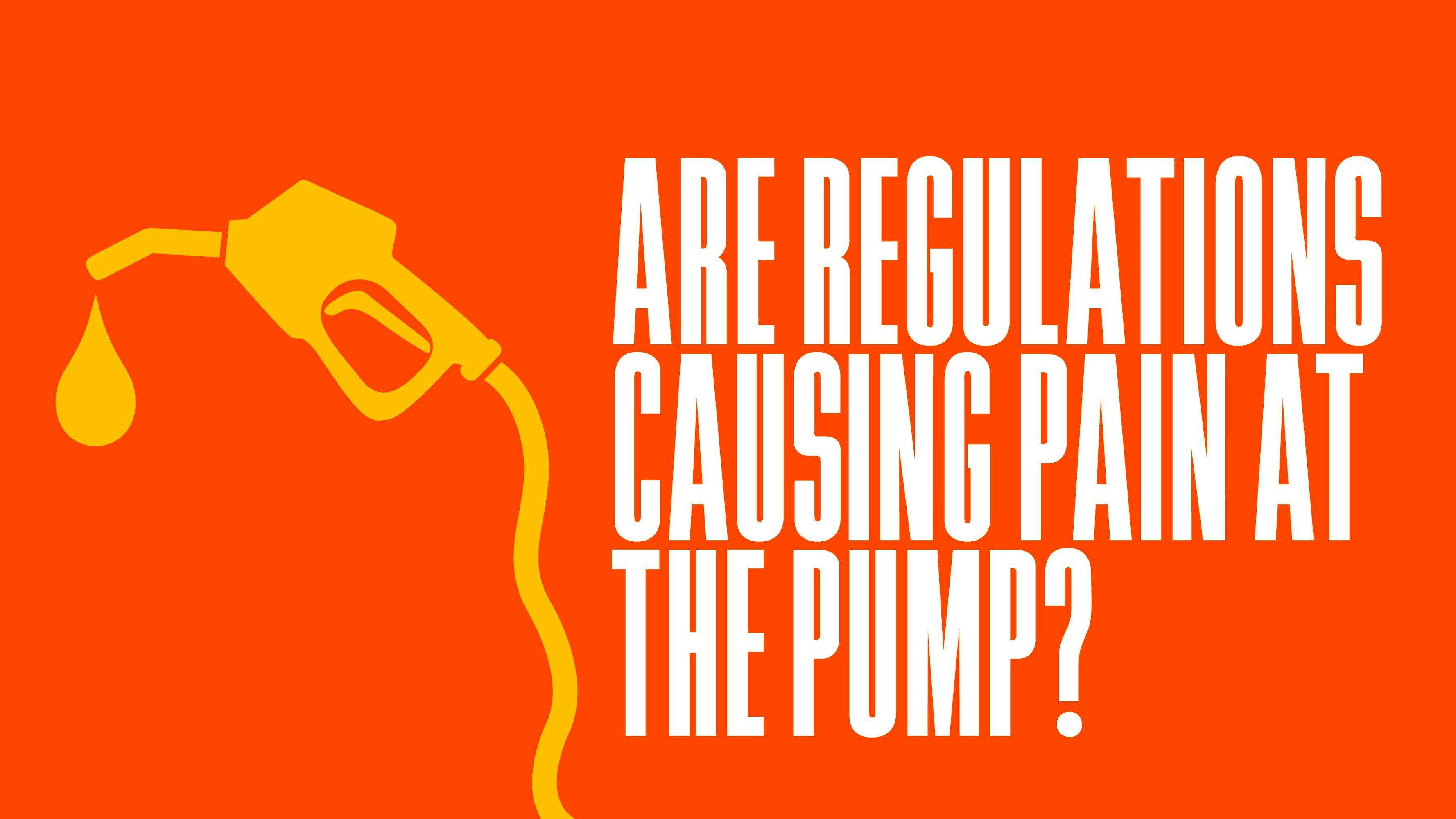Are Regulations Causing Pain at the Pump?