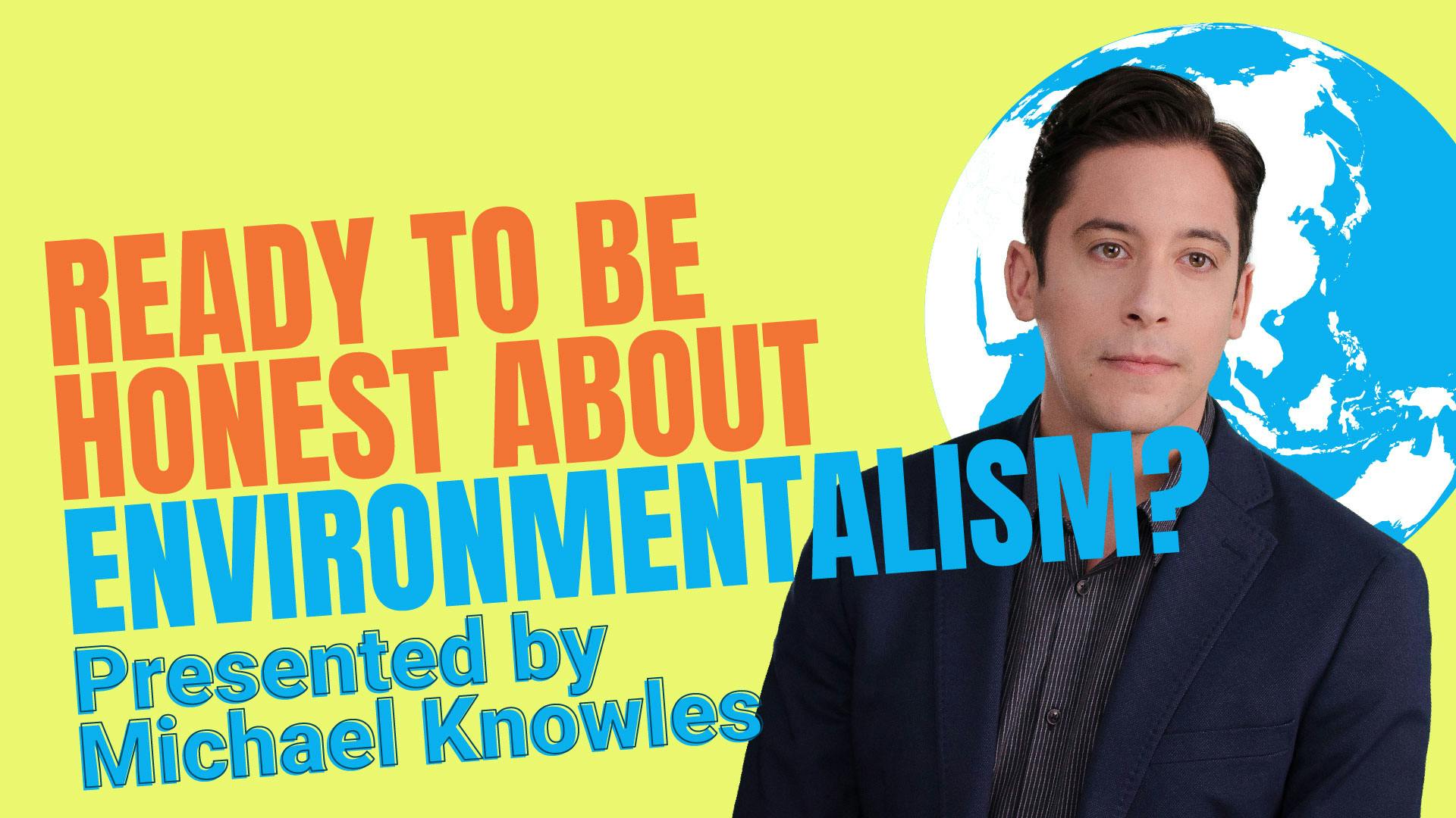 Ready to Be Honest about Environmentalism?