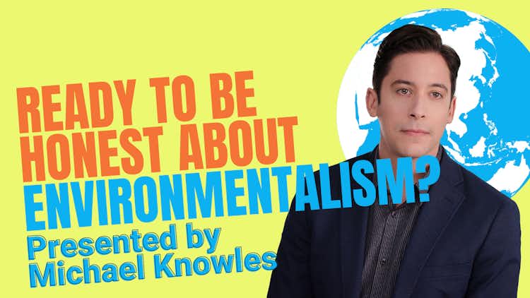 Ready to Be Honest about Environmentalism?