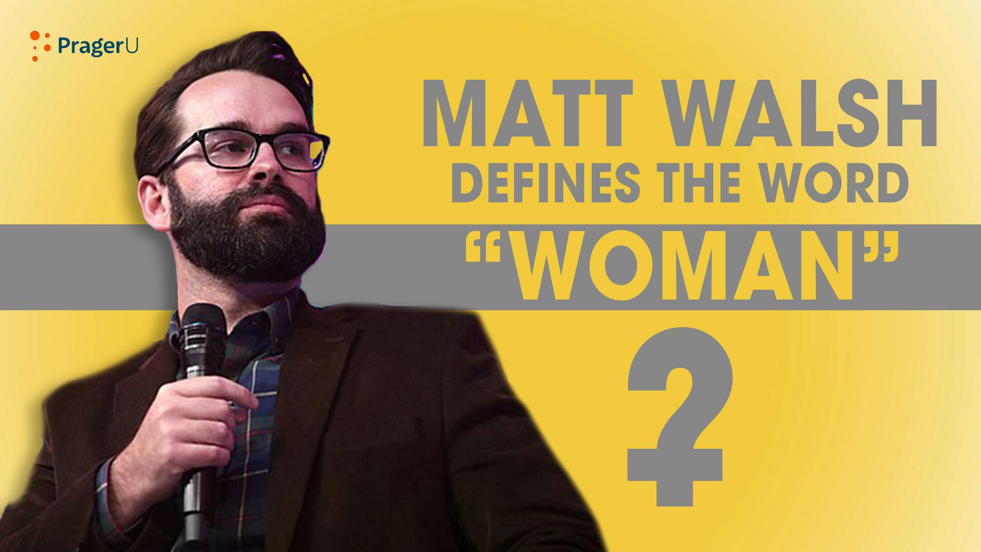 Finally: Matt Walsh Defines the Word “Woman”