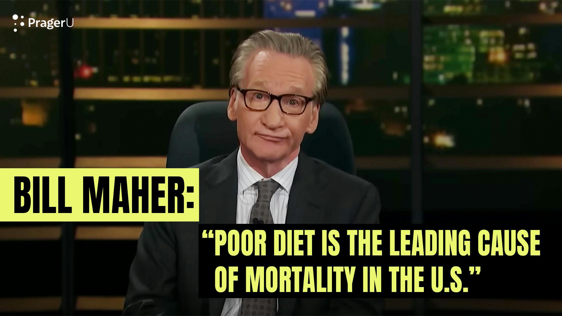 Bill Maher: "Poor Diet is the Leading Cause of Mortality in the U.S."