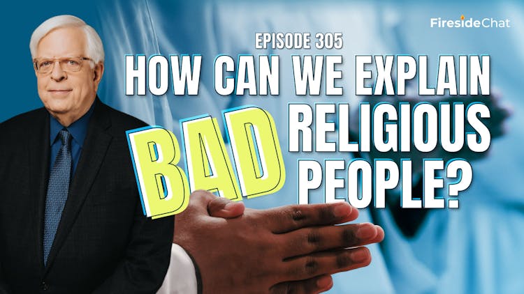 Ep. 305 — How Can We Explain Bad Religious People?