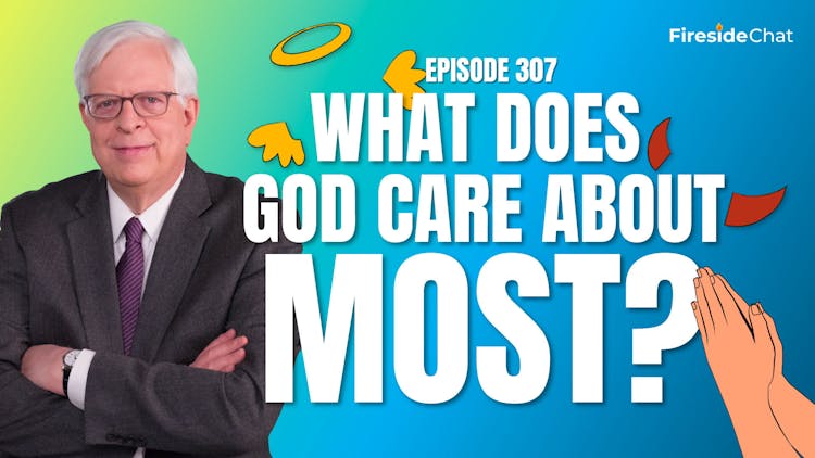 Ep. 307 — What Does God Care about Most?
