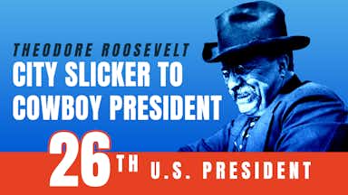 Theodore Roosevelt: City Slicker to Cowboy President