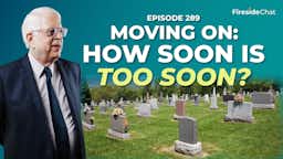 Ep. 289 — Moving On: How Soon Is Too Soon?
