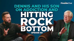 Ep. 321 — Dennis and His Son on Addiction and Hitting Rock Bottom