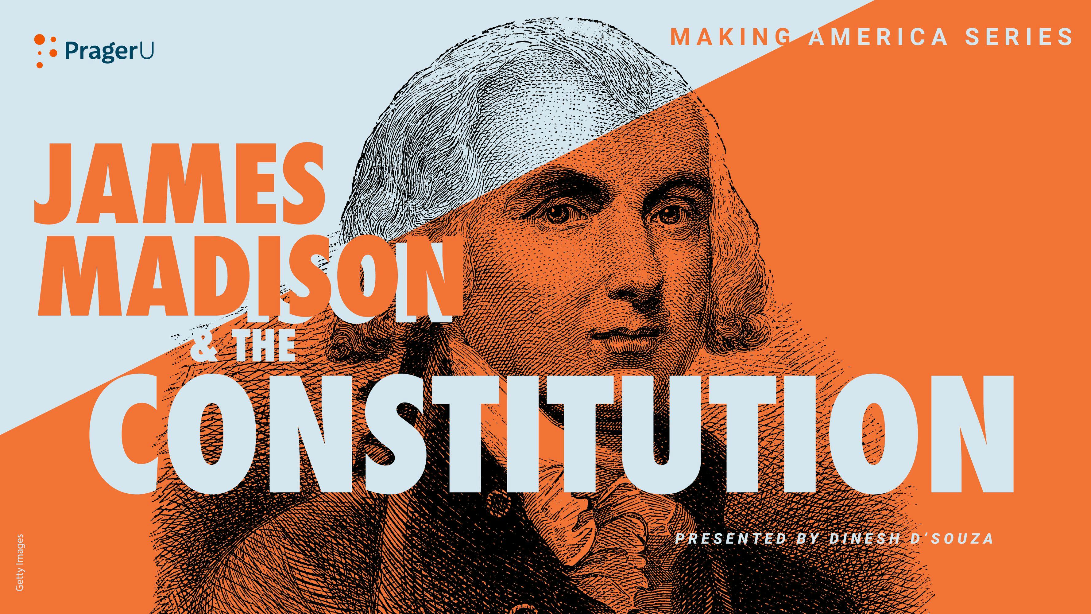  James Madison and the Constitution: Making America