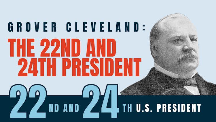 Grover Cleveland: The 22nd and 24th President