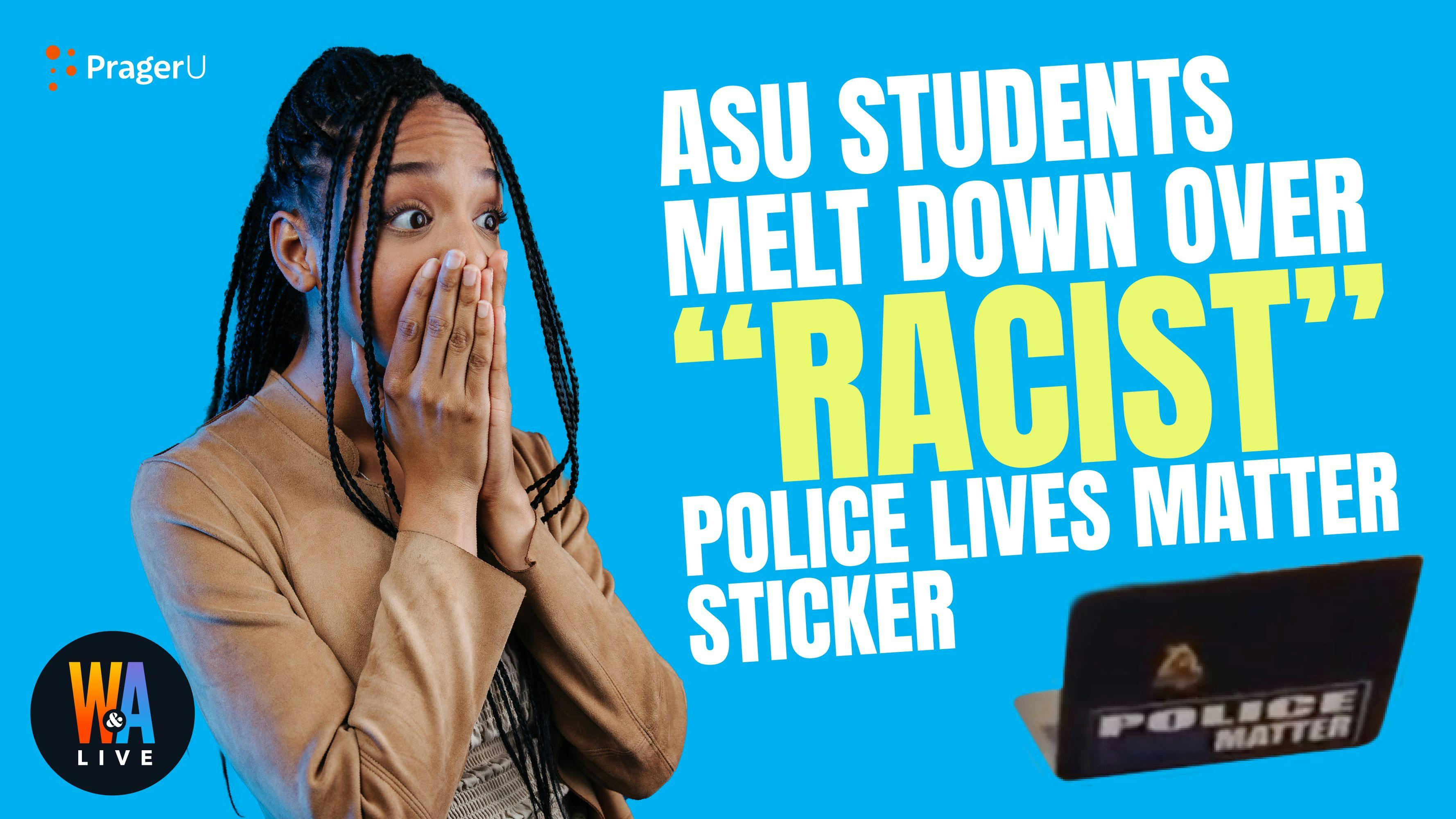 ASU Students Melt Down over “Racist” ‘Police Lives Matter’ Sticker: 9/24/2021