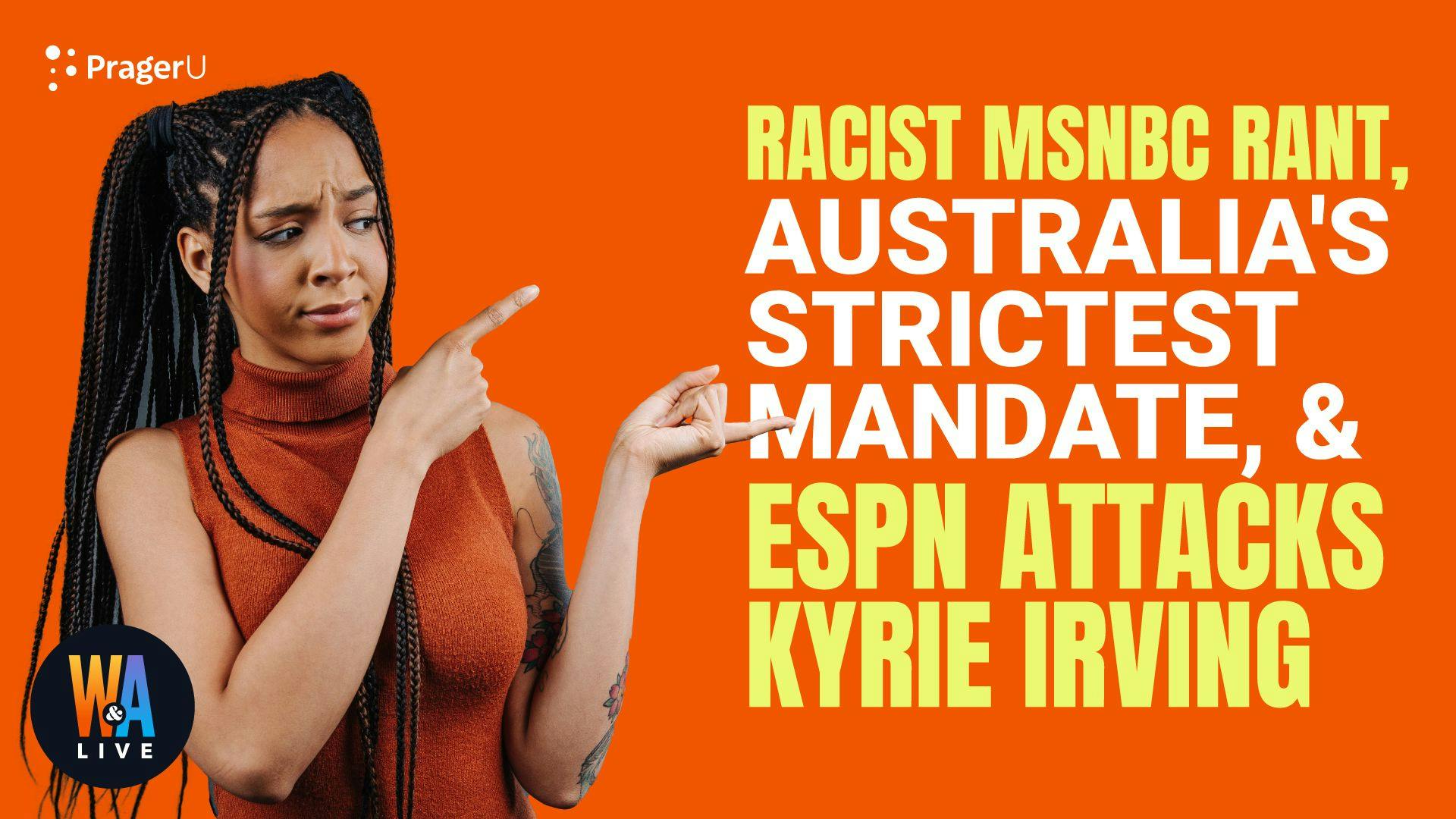 Racist MSNBC Rant, Australia’s Strictest Mandate, & ESPN Attacks Kyrie Irving: 10/13/2021