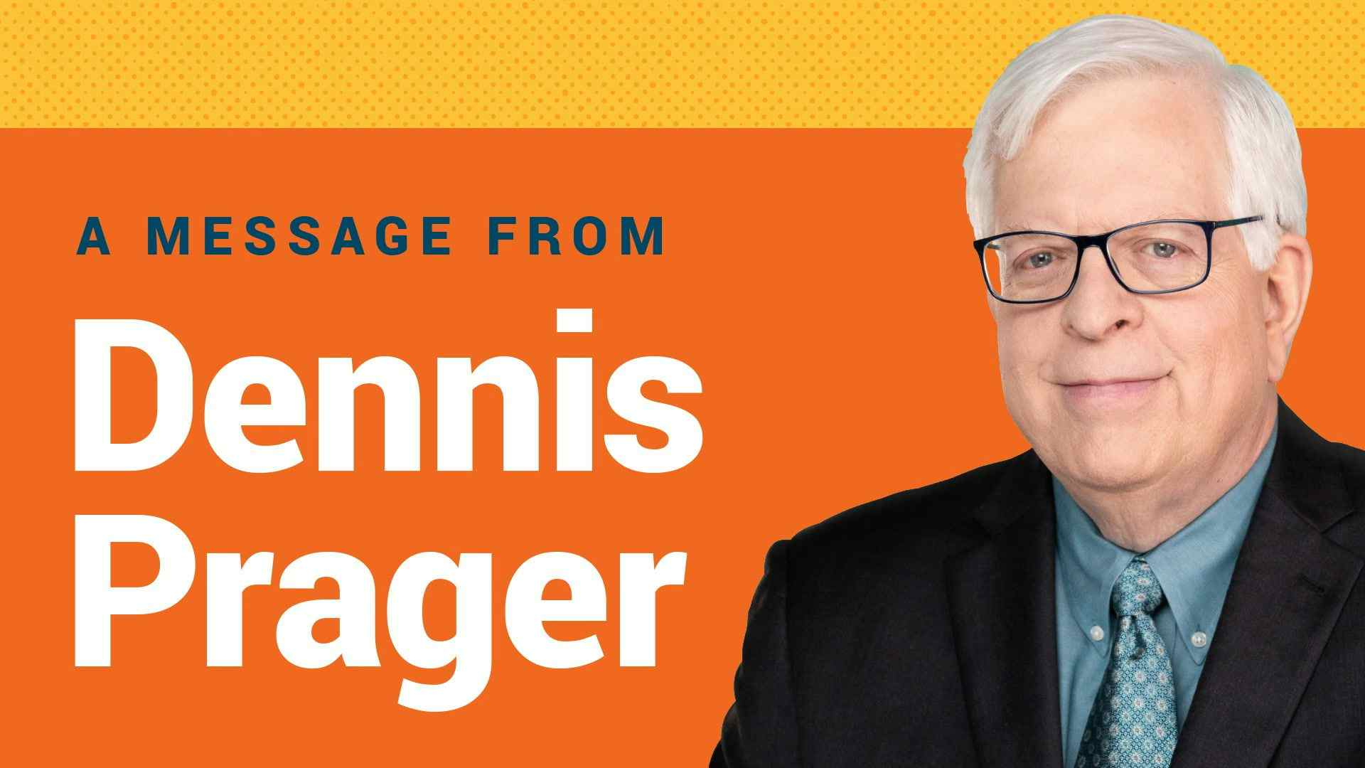 A Message From Dennis Prager and PragerU Leadership