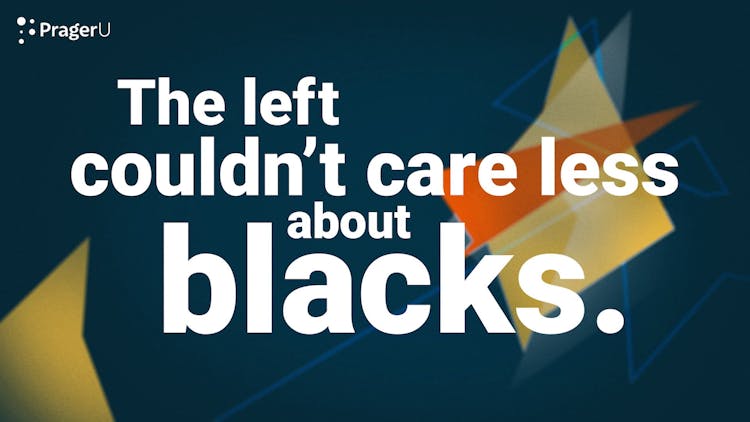 The Left Couldn't Care Less About Blacks