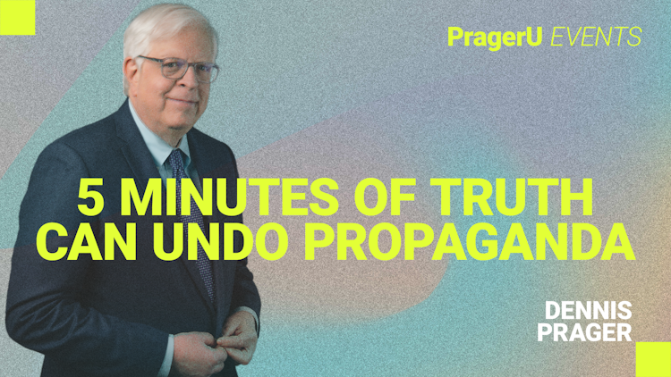 5 Minutes of Truth Can Undo Propaganda