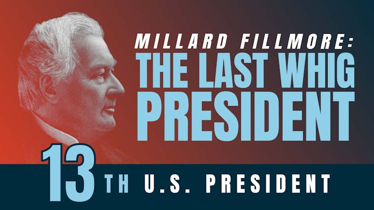 Millard Fillmore: The Last Whig President