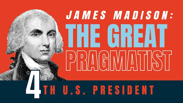 James Madison: The Great Pragmatist