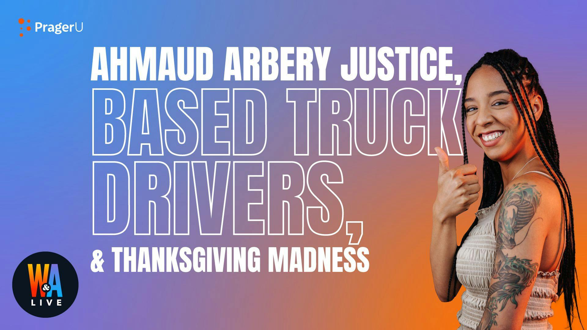Ahmaud Arbery Justice, Based Truck Drivers, & Thanksgiving Madness: 11/24/2021