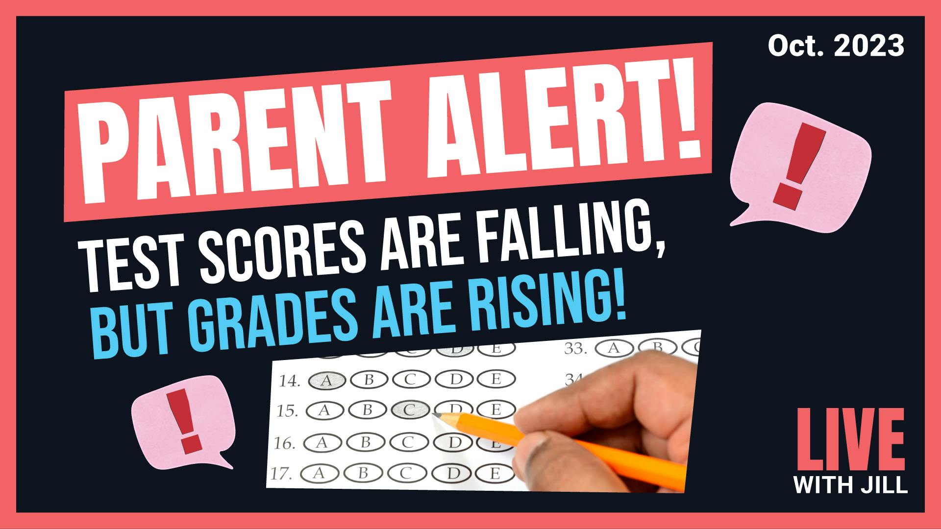 Parent Alert! Test Scores Are Falling, but Grades Are Rising!