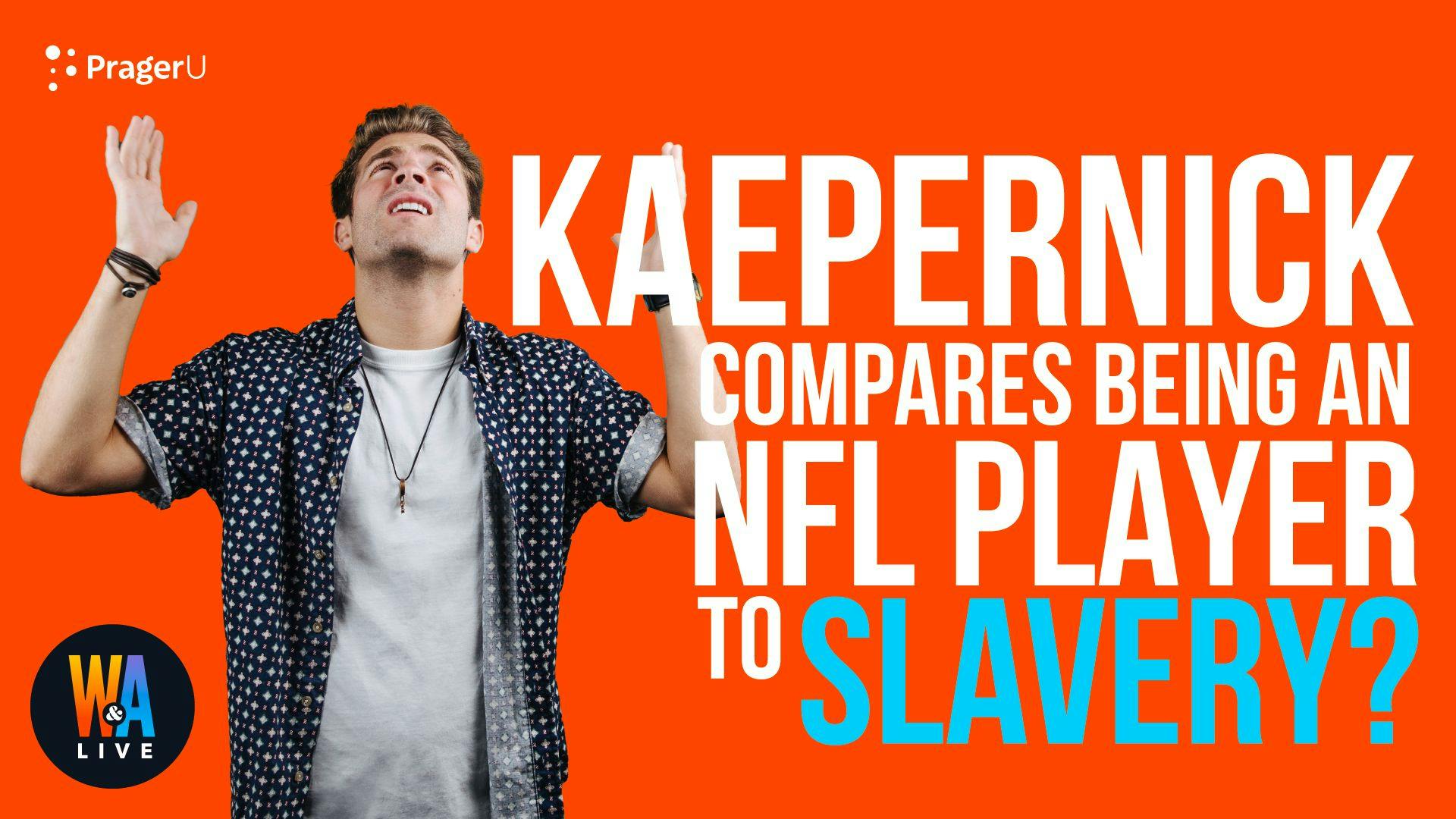 Kaepernick Compares Being an NFL Player to Slavery?: 11/1/2021