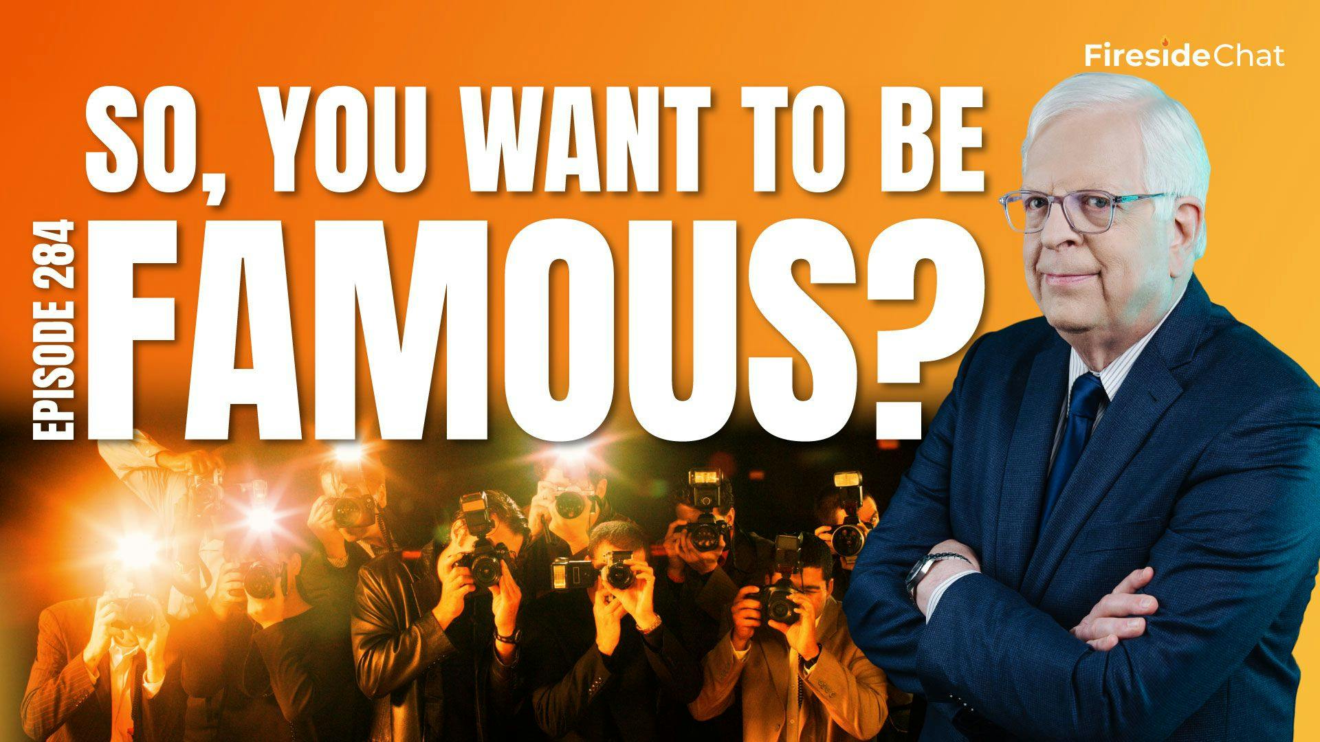 Ep. 284 — So, You Want to Be Famous?