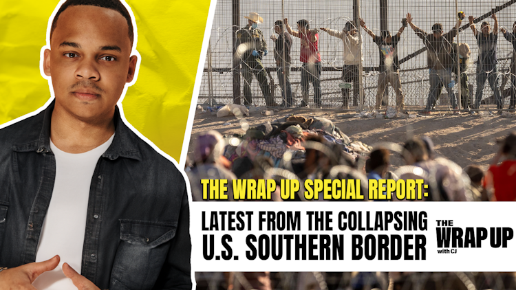 The Wrap Up Special Report: Latest from the Collapsing Southern Border
