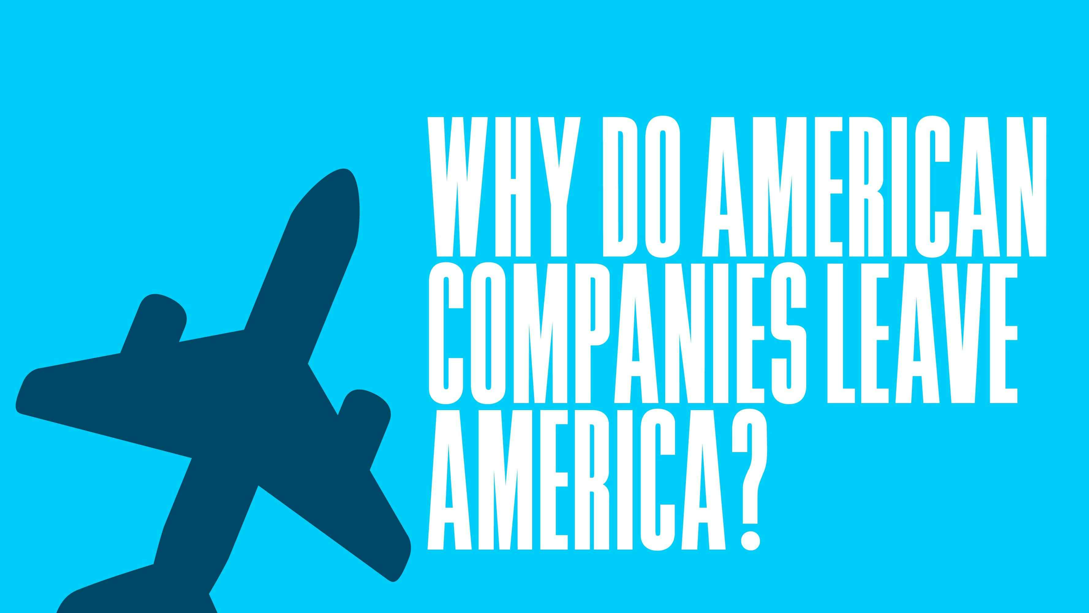 Why Do American Companies Leave America?