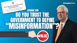 Ep. 299 — Do You Trust the Government to Define "Misinformation"?