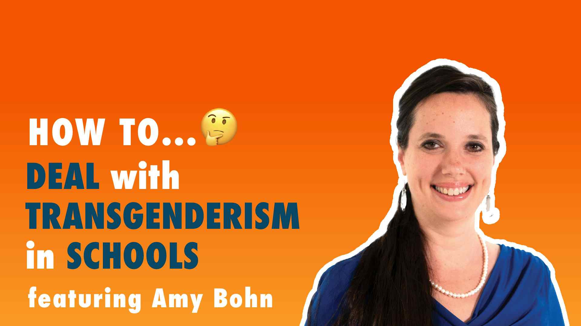 How To Deal with Transgenderism in Schools with Amy Bohn