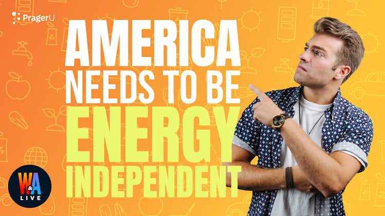 America Needs to Be Energy Independent: 2/28/2022